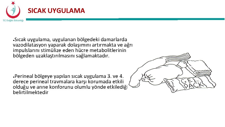 SICAK UYGULAMA Sıcak uygulama, uygulanan bölgedeki damarlarda vazodilatasyon yaparak dolaşımını artırmakta ve ağrı impulslarını