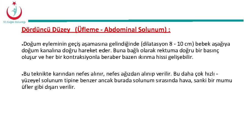 Dördüncü Düzey (Üfleme - Abdominal Solunum) : Doğum eyleminin geçiş aşamasına gelindiğinde (dilatasyon 8