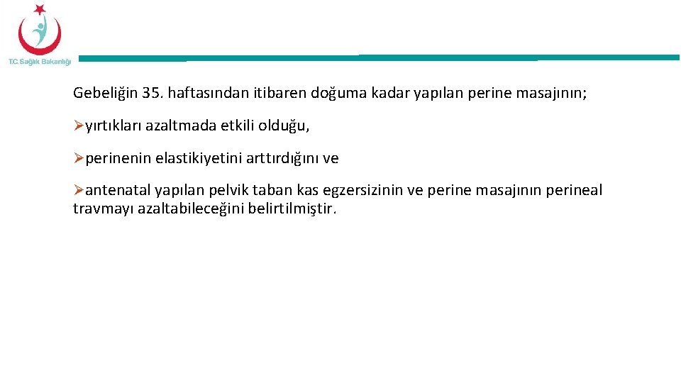 Gebeliğin 35. haftasından itibaren doğuma kadar yapılan perine masajının; Øyırtıkları azaltmada etkili olduğu, Øperinenin