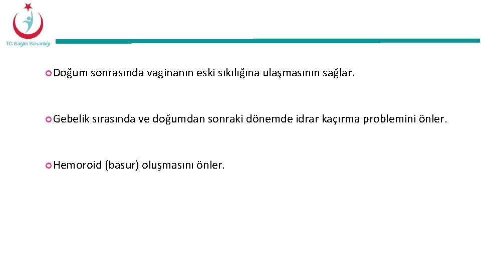  Doğum sonrasında vaginanın eski sıkılığına ulaşmasının sağlar. Gebelik sırasında ve doğumdan sonraki dönemde