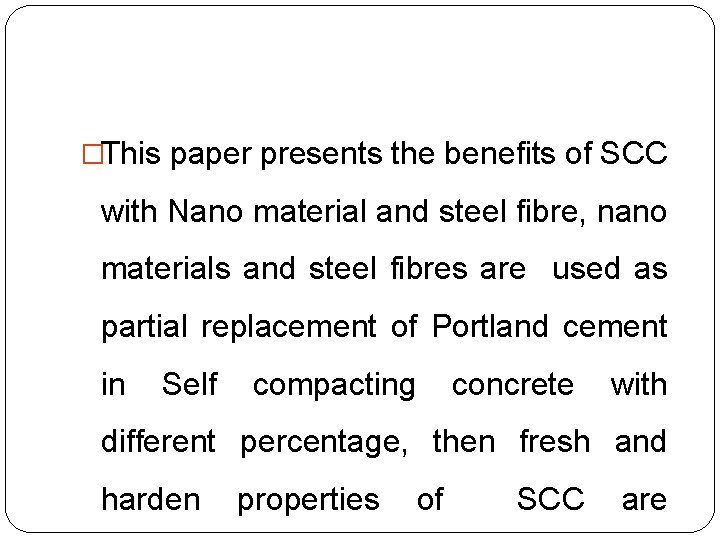 �This paper presents the benefits of SCC with Nano material and steel fibre, nano