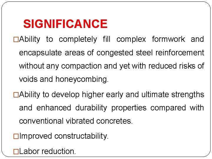 SIGNIFICANCE �Ability to completely ﬁll complex formwork and encapsulate areas of congested steel reinforcement