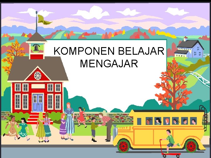 KOMPONEN BELAJAR MENGAJAR 