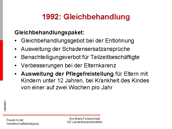 1992: Gleichbehandlung 12/9/5/2021 Gleichbehandlungspaket: • Gleichbehandlungsgebot bei der Entlohnung • Ausweitung der Schadensersatzansprüche •