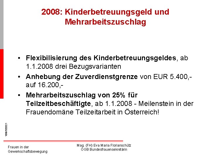 2008: Kinderbetreuungsgeld und Mehrarbeitszuschlag 16/9/5/2021 • Flexibilisierung des Kinderbetreuungsgeldes, ab 1. 1. 2008 drei