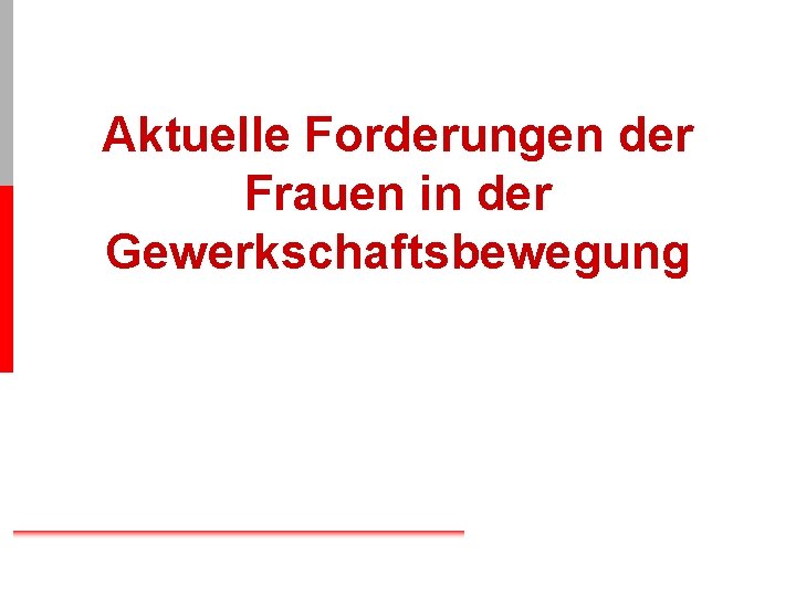 Aktuelle Forderungen der Frauen in der Gewerkschaftsbewegung 