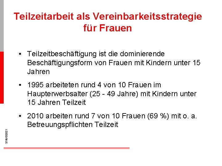 Teilzeitarbeit als Vereinbarkeitsstrategie für Frauen • Teilzeitbeschäftigung ist die dominierende Beschäftigungsform von Frauen mit