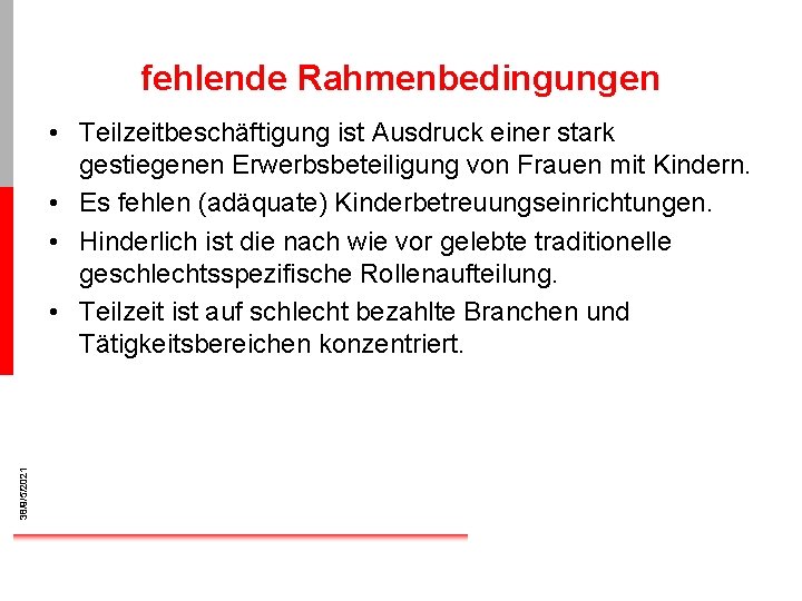 fehlende Rahmenbedingungen 38/9/5/2021 • Teilzeitbeschäftigung ist Ausdruck einer stark gestiegenen Erwerbsbeteiligung von Frauen mit