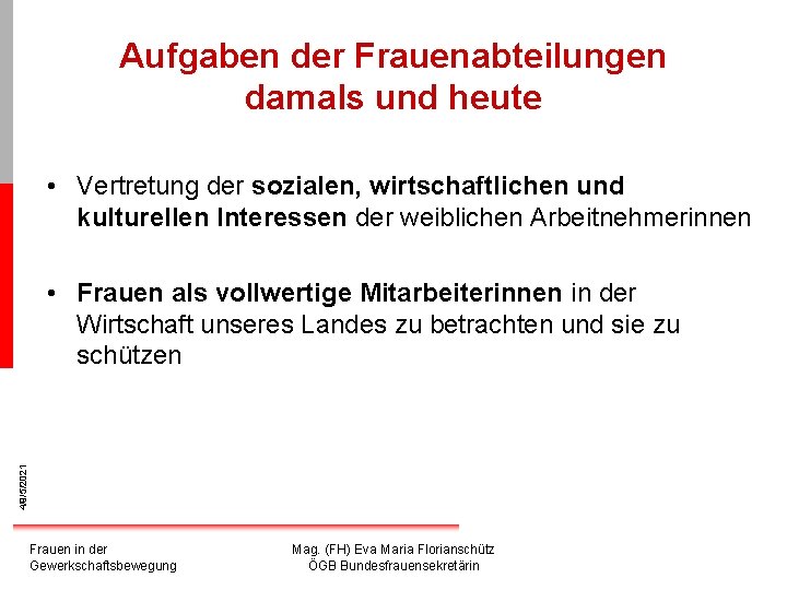 Aufgaben der Frauenabteilungen damals und heute • Vertretung der sozialen, wirtschaftlichen und kulturellen Interessen