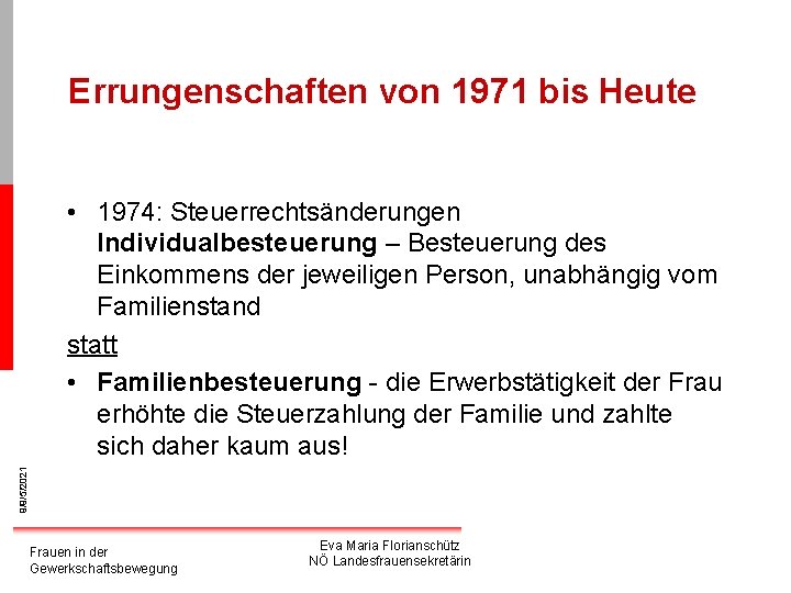 Errungenschaften von 1971 bis Heute 9/9/5/2021 • 1974: Steuerrechtsänderungen Individualbesteuerung – Besteuerung des Einkommens