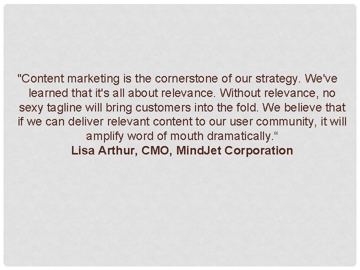 "Content marketing is the cornerstone of our strategy. We've learned that it's all about