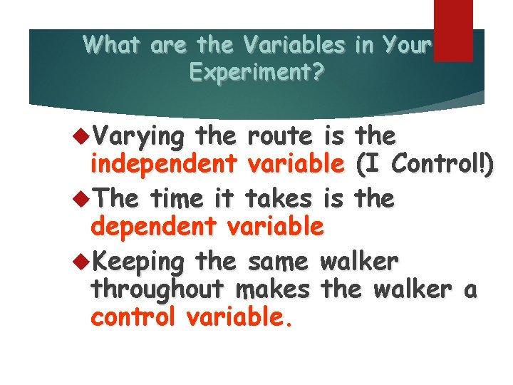 What are the Variables in Your Experiment? Varying the route is the independent variable