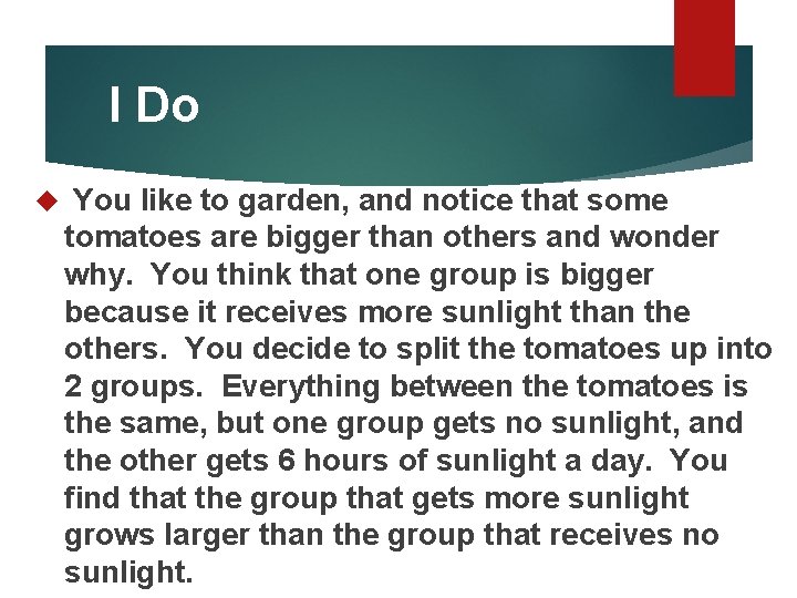 I Do You like to garden, and notice that some tomatoes are bigger than