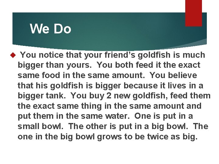 We Do You notice that your friend’s goldfish is much bigger than yours. You