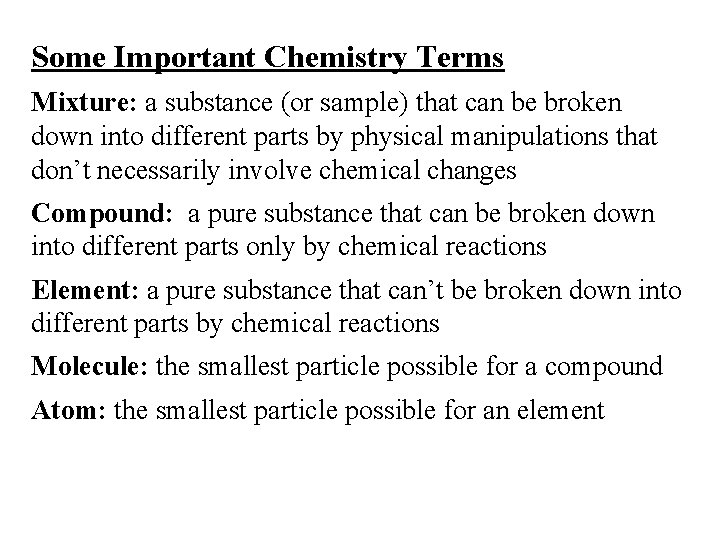 Some Important Chemistry Terms Mixture: a substance (or sample) that can be broken down
