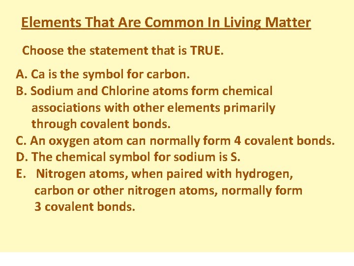 Elements That Are Common In Living Matter Choose the statement that is TRUE. A.