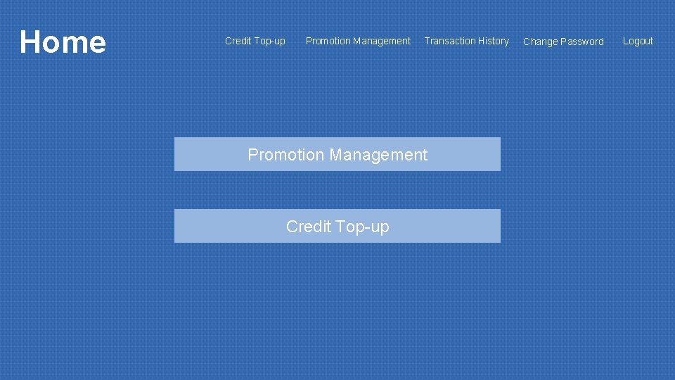 Home Credit Top-up Promotion Management Transaction History Promotion Management Credit Top-up Change Password Logout