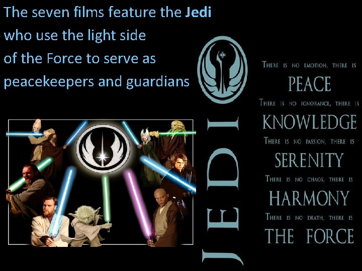 The seven films feature the Jedi who use the light side of the Force
