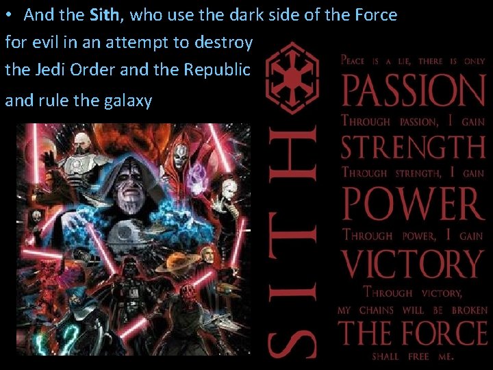  • And the Sith, who use the dark side of the Force for