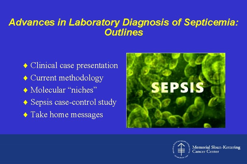 Advances in Laboratory Diagnosis of Septicemia: Outlines ¨ Clinical case presentation ¨ Current methodology