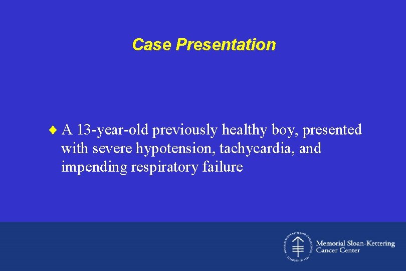 Case Presentation ¨ A 13 -year-old previously healthy boy, presented with severe hypotension, tachycardia,