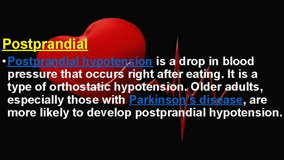 Postprandial • Postprandial hypotension is a drop in blood pressure that occurs right after
