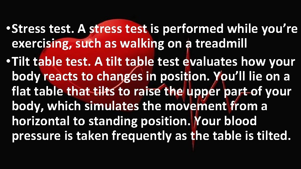  • Stress test. A stress test is performed while you’re exercising, such as
