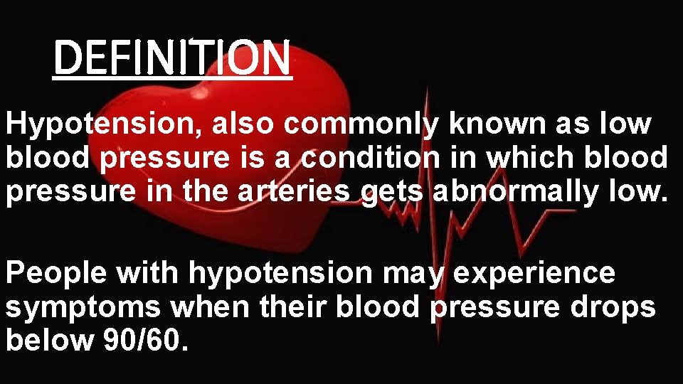 DEFINITION Hypotension, also commonly known as low blood pressure is a condition in which