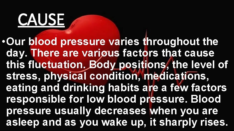 CAUSE • Our blood pressure varies throughout the day. There are various factors that