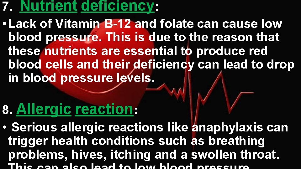 7. Nutrient deficiency: • Lack of Vitamin B-12 and folate can cause low blood