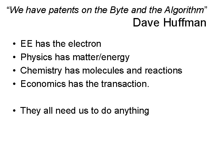 “We have patents on the Byte and the Algorithm” Dave Huffman • • EE