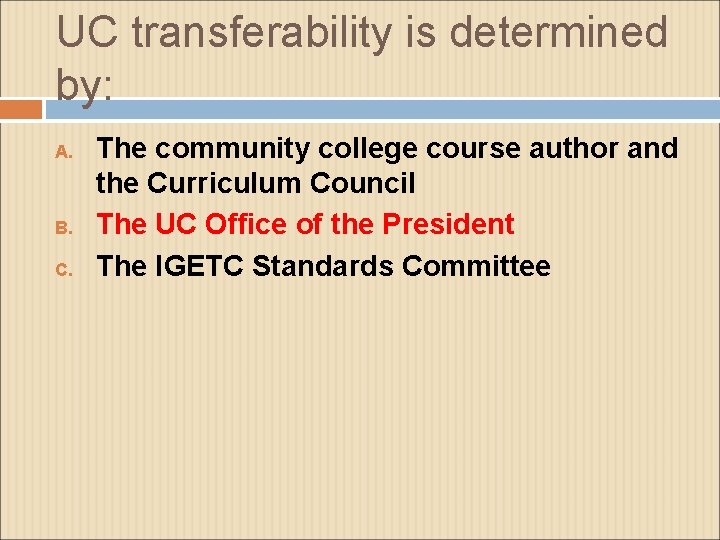 UC transferability is determined by: A. B. C. The community college course author and