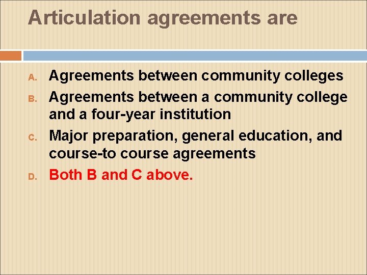 Articulation agreements are A. B. C. D. Agreements between community colleges Agreements between a