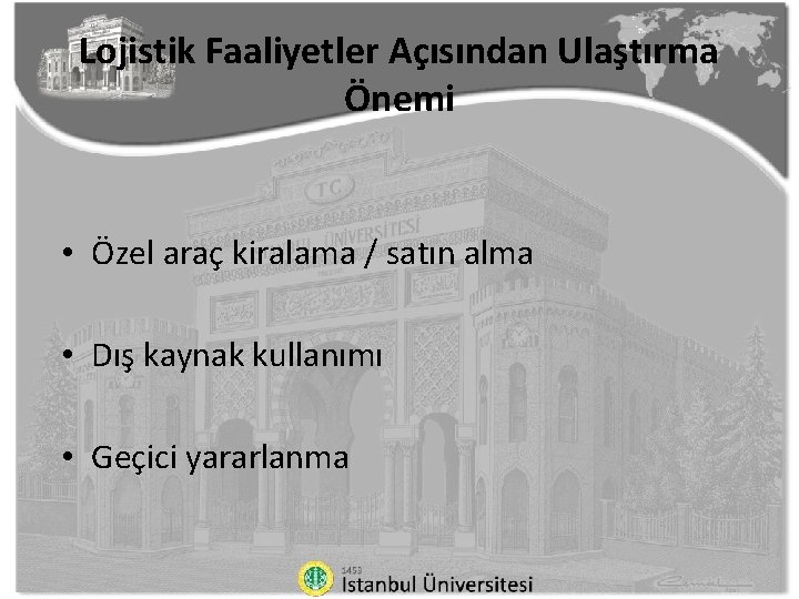 Lojistik Faaliyetler Açısından Ulaştırma Önemi • Özel araç kiralama / satın alma • Dış