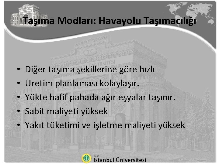 Taşıma Modları: Havayolu Taşımacılığı • • • Diğer taşıma şekillerine göre hızlı Üretim planlaması