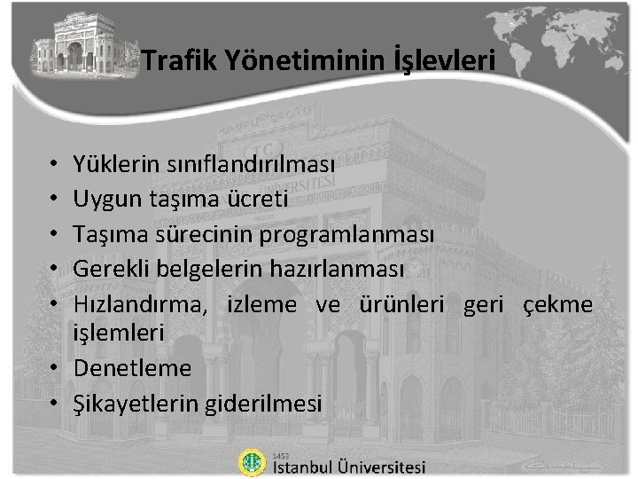 Trafik Yönetiminin İşlevleri Yüklerin sınıflandırılması Uygun taşıma ücreti Taşıma sürecinin programlanması Gerekli belgelerin hazırlanması