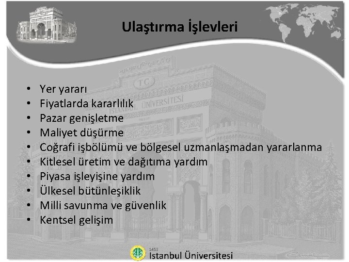 Ulaştırma İşlevleri • • • Yer yararı Fiyatlarda kararlılık Pazar genişletme Maliyet düşürme Coğrafi