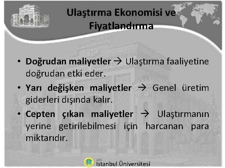 Ulaştırma Ekonomisi ve Fiyatlandırma • Doğrudan maliyetler Ulaştırma faaliyetine doğrudan etki eder. • Yarı