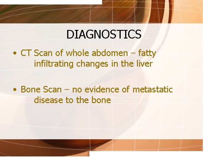 DIAGNOSTICS • CT Scan of whole abdomen – fatty infiltrating changes in the liver