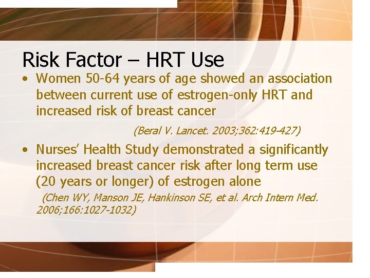 Risk Factor – HRT Use • Women 50 -64 years of age showed an