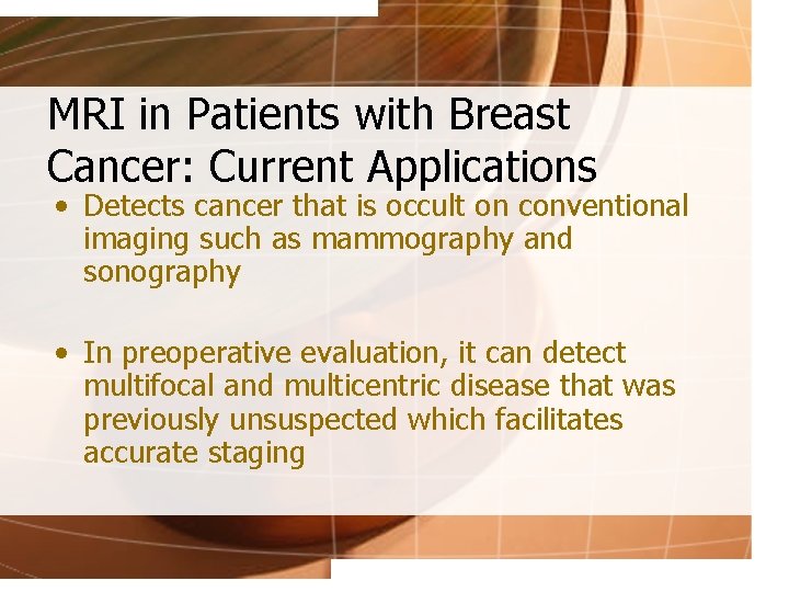 MRI in Patients with Breast Cancer: Current Applications • Detects cancer that is occult