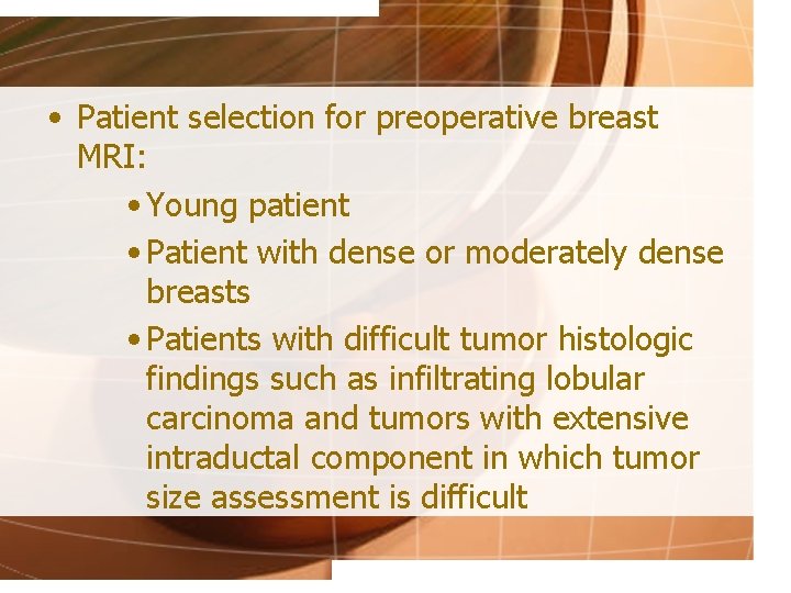  • Patient selection for preoperative breast MRI: • Young patient • Patient with