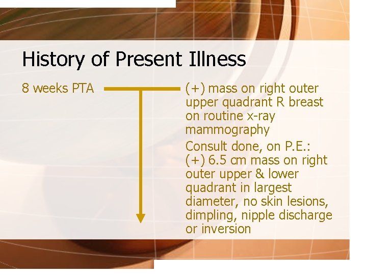 History of Present Illness 8 weeks PTA (+) mass on right outer upper quadrant