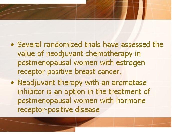  • Several randomized trials have assessed the value of neodjuvant chemotherapy in postmenopausal