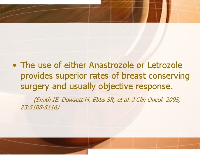  • The use of either Anastrozole or Letrozole provides superior rates of breast