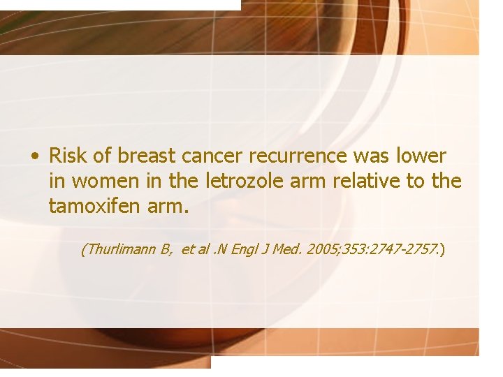  • Risk of breast cancer recurrence was lower in women in the letrozole