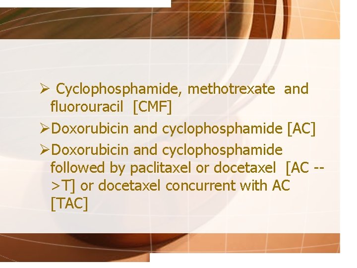 Ø Cyclophosphamide, methotrexate and fluorouracil [CMF] ØDoxorubicin and cyclophosphamide [AC] ØDoxorubicin and cyclophosphamide followed