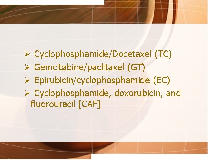 Ø Cyclophosphamide/Docetaxel (TC) Ø Gemcitabine/paclitaxel (GT) Ø Epirubicin/cyclophosphamide (EC) Ø Cyclophosphamide, doxorubicin, and fluorouracil
