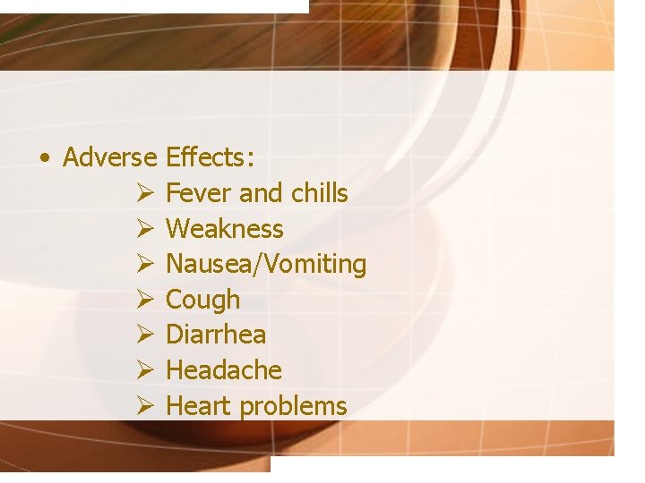  • Adverse Ø Ø Ø Ø Effects: Fever and chills Weakness Nausea/Vomiting Cough