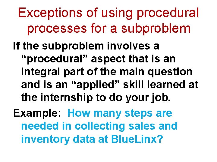 Exceptions of using procedural processes for a subproblem If the subproblem involves a “procedural” Exceptions of using procedural processes for a subproblem If the subproblem involves a “procedural”